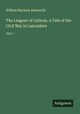 William Harrison Ainsworth: The Leaguer of Lathom. A Tale of the Civil War in Lancashire, Buch