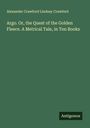Alexander Crawford Lindsay Crawford: Argo. Or, the Quest of the Golden Fleece. A Metrical Tale, in Ten Books, Buch