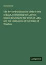 Anonymous: The Revised Ordinances of the Town of Lake, Comprising the Laws of Illinois Relating to the Town of Lake, and the Ordinances of the Board of Trustees, Buch