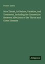Prosser James: Sore Throat, its Nature, Varieties, and Treatment, Including the Connection Between Affections of the Throat and Other Diseases, Buch