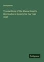 Anonymous: Transactions of the Massachusetts Horticultural Society for the Year 1847, Buch