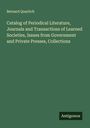 Bernard Quaritch: Catalog of Periodical Literature, Journals and Transactions of Learned Societies, Issues from Government and Private Presses, Collections, Buch