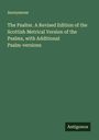 Anonymous: The Psalter. A Revised Edition of the Scottish Metrical Version of the Psalms, with Additional Psalm-versions, Buch