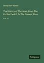 Henry Hart Milman: The History of The Jews, From The Earliest ¿eriod To The Present Time, Buch