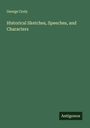 George Croly: Historical Sketches, Speeches, and Characters, Buch