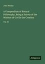John Wesley: A Compendium of Natural Philosophy, Being a Survey of the Wisdom of God In the Creation, Buch