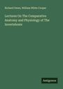 Richard Owen: Lectures On The Comparative Anatomy and Physiology of The Invertebrate, Buch