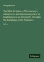 George Borrow: The Bible in Spain or The Journeys, Adventures, and Imprisonments of an Englishman in an Attempt to Circulate the Scriptures in the Peninsula, Buch
