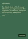 George Borrow: The Bible in Spain or The Journeys, Adventures, and Imprisonments of an Englishman in an Attempt to Circulate the Scriptures in the Peninsula, Buch