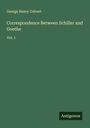 George Henry Colvert: Correspondence Between Schiller and Goethe, Buch