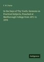 F. W. Farrar: In the Days of Thy Youth. Sermons on Practical Subjects, Preached at Marlborough College from 1871 to 1876, Buch