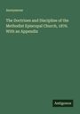 Anonymous: The Doctrines and Discipline of the Methodist Episcopal Church, 1876. With an Appendix, Buch