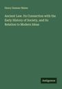 Henry Sumner Maine: Ancient Law. Its Connection with the Early History of Society, and its Relation to Modern Ideas, Buch