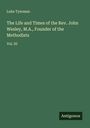 Luke Tyerman: The Life and Times of the Rev. John Wesley, M.A., Founder of the Methodists, Buch