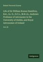 Robert Perceval Graves: Life of Sir William Rowan Hamilton, Knt., LL. D., D.C.L., M.R.I.A., Andrews Professor of Astronomy in the University of Dublin, and Royal Astronomer of Ireland, Buch