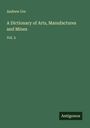 Andrew Ure: A Dictionary of Arts, Manufactures and Mines, Buch