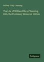 William Ellery Channing: The Life of William Ellery Channing, D.D., the Centenary Memorial Edition, Buch