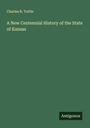 Charles R. Tuttle: A New Centennial History of the State of Kansas, Buch
