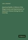 John A. Marshall: American Bastile. A History of the Illegal Arrests and Imprisonment of American Citizens During the Late Civil War, Buch