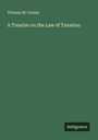 Thomas M. Cooley: A Treatise on the Law of Taxation, Buch
