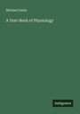 Michael Foster: A Text-Book of Physiology, Buch