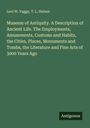 Levi W. Yaggy: Museum of Antiquity. A Description of Ancient Life. The Employments, Amusements, Customs and Habits, the Cities, Places, Monuments and Tombs, the Literature and Fine Arts of 3000 Years Ago, Buch