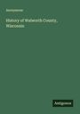 Anonymous: History of Walworth County, Wisconsin, Buch