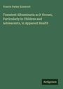 Francis Parker Kinnicutt: Transient Albuminuria as it Occurs, Particularly in Children and Adolescents, in Apparent Health, Buch