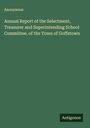 Anonymous: Annual Report of the Selectment, Treasurer and Superintending School Committee, of the Town of Goffstown, Buch