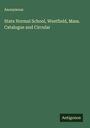 Anonymous: State Normal School, Westfield, Mass. Catalogue and Circular, Buch