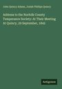 John Quincy Adams: Address to the Norfolk County Temperance Society: At Their Meeting At Quincy, 29 September, 1842, Buch