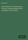 Anonymous: Annual Reports of the Selectment, Treasurer, Superintending School Committee, Town of Derry, Buch