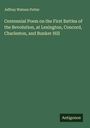 Jeffrey Watson Potter: Centennial Poem on the First Battles of the Revolution, at Lexington, Concord, Charleston, and Bunker Hill, Buch