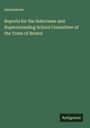 Anonymous: Reports for the Selectmen and Superintending School Committee of the Town of Bristol, Buch