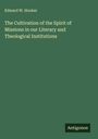 Edward W. Hooker: The Cultivation of the Spirit of Missions in our Literary and Theological Institutions, Buch