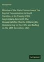 Anonymous: Minutes of the State Convention of the Baptist Denomination in South Carolina, at Its Twenty-Fifth Anniversary, held with The Coosawhatchie Church, Gillisonville, Commencing on the 13th, and Ending on the 16th December, 1845, Buch