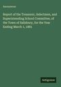 Anonymous: Report of the Treasurer, Selectmen, and Superintending School Committee, of the Town of Salisbury, for the Year Ending March 1, 1881, Buch