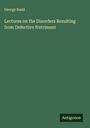 George Budd: Lectures on the Disorders Resulting from Defective Nutriment, Buch