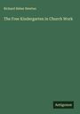 Richard Heber Newton: The Free Kindergarten in Church Work, Buch