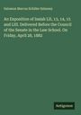 Salomon Marcus Schiller Szinessy: An Exposition of Isaiah LII, 13, 14, 15 and LIII. Delivered Before the Council of the Senate in the Law School. On Friday, April 28, 1882, Buch