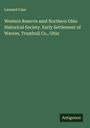 Leonard Case: Western Reserve amd Northern Ohio Historical Society. Early Settlement of Warren, Trumbull Co., Ohio, Buch
