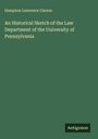 Hampton Lawrence Carson: An Historical Sketch of the Law Department of the University of Pennsylvania, Buch
