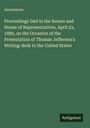 Anonymous: Proceedings Dad in the Senate and House of Representatives, April 23, 1880, on the Occasion of the Presentation of Thomas Jefferson's Writing-desk to the United States, Buch