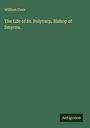 William Cave: The Life of St. Polycarp, Bishop of Smyrna., Buch