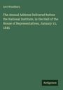 Levi Woodbury: The Annual Address Delivered before the National Institute, in the Hall of the House of Representatives, January 15, 1845, Buch