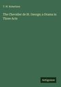 T. W. Robertson: The Chevalier de St. George; a Drama in Three Acts, Buch