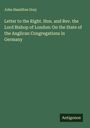 John Hamilton Gray: Letter to the Right. Hon. and Rev. the Lord Bishop of London: On the State of the Anglican Congregations in Germany, Buch