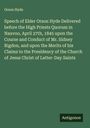 Orson Hyde: Speech of Elder Orson Hyde Delivered before the High Priests Quorum in Nauvoo, April 27th, 1845 upon the Course and Conduct of Mr. Sidney Rigdon, and upon the Merits of his Claims to the Presidency of the Church of Jesus Christ of Latter-Day Saints, Buch