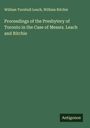 William Turnbull Leach: Proceedings of the Presbytery of Toronto in the Case of Messrs. Leach and Ritchie, Buch