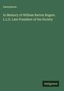 Anonymous: In Memory of William Barton Rogers. L.L.D. Late President of the Society, Buch